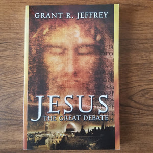 Jesus: The Great Debate by Grant R. Jeffrey