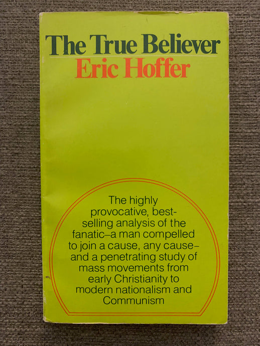 The True Believer: Thoughts on the Nature of Mass Movements by Eric Hoffer