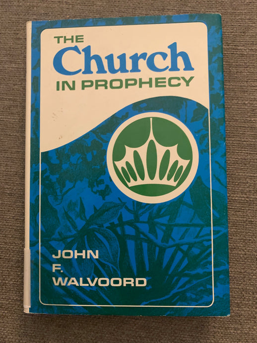 The Church in Prophecy by John F. Walvoord